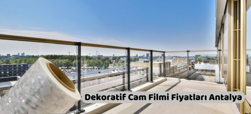 Dekoratif Cam Filmi Fiyatları Antalya