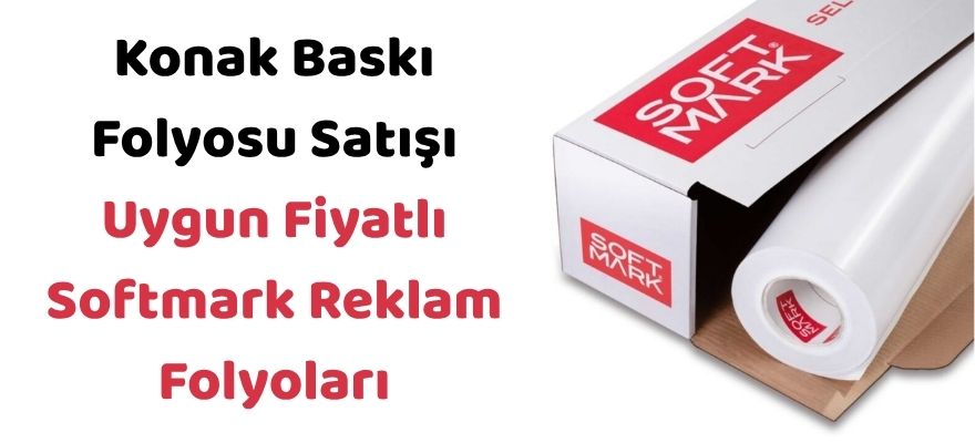Konak Baskı Folyosu Satışı | Uygun Fiyatlı Softmark Reklam Folyoları
