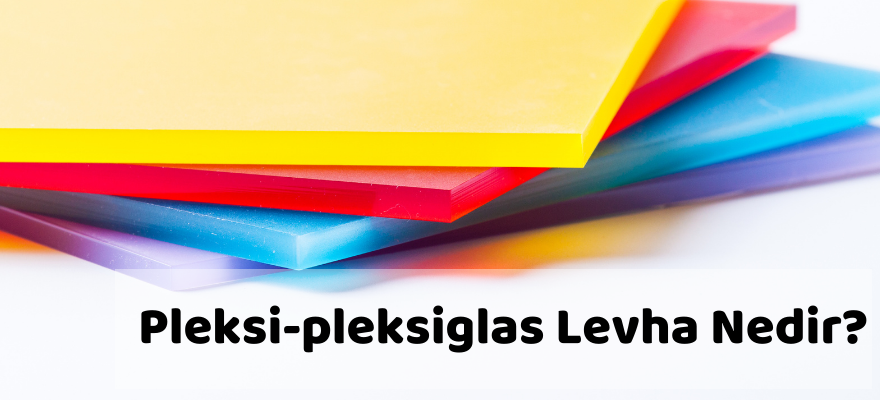 PLEKSİ- PLEKSİGLAS nedir?