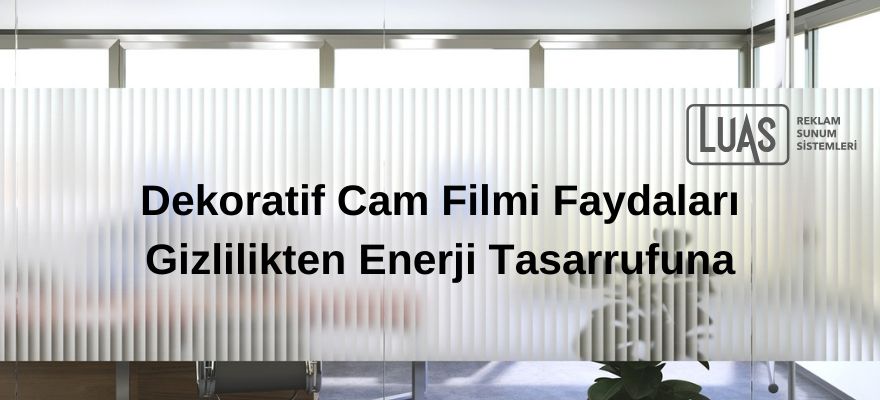 Dekoratif Cam Filmi Faydaları: Gizlilikten Enerji Tasarrufuna