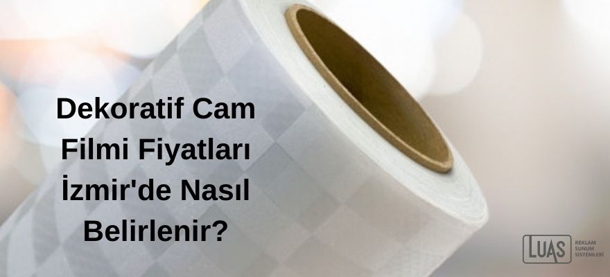 Dekoratif Cam Filmi Fiyatları İzmir'de Nasıl Belirlenir
